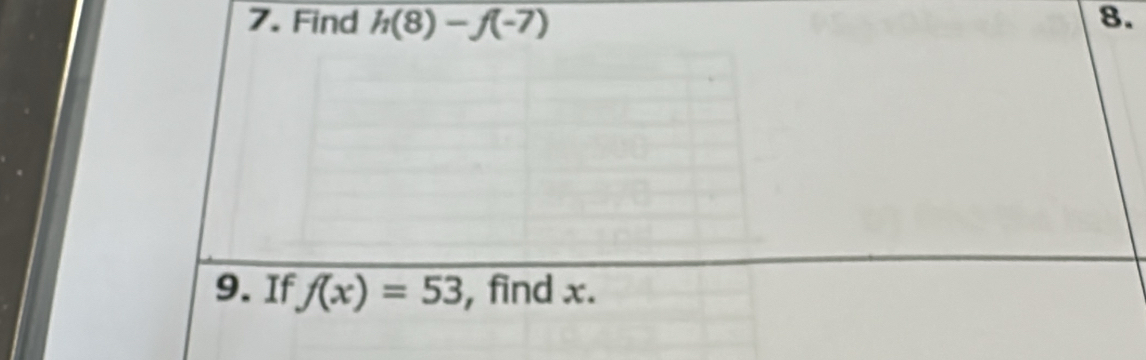 Find h(8)-f(-7) 8. 
9. If f(x)=53 , find x.