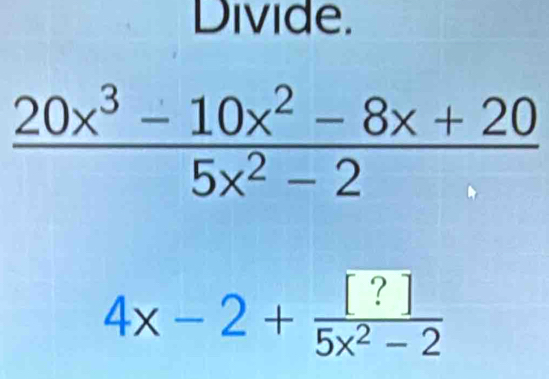 Divide.
4x-2+ [?]/5x^2-2 