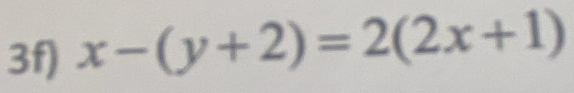 3f) x-(y+2)=2(2x+1)