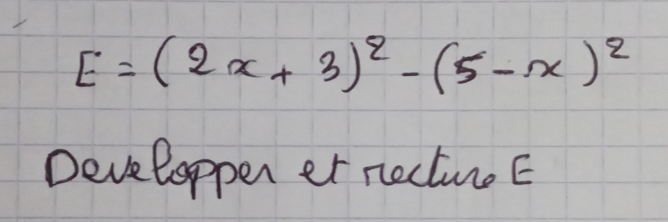 E=(2x+3)^2-(5-x)^2
Developpen et nectiueE