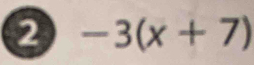 2 -3(x+7)