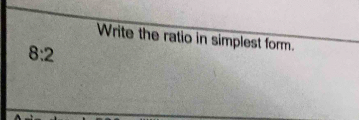 Write the ratio in simplest form.
8:2