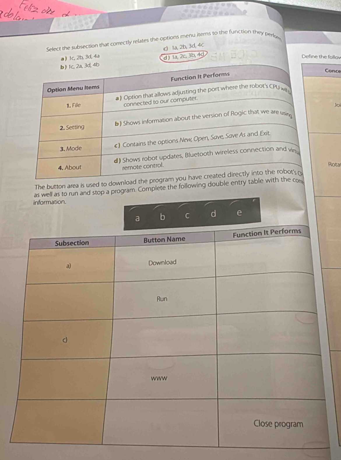 Select the subsection that correctly relates the options menu items to the function they perfor
c) 1a, 2b, 3d, 4c
d ) 1a, 2c, 3b, 4d
a ) 1c, 2b, 3d, 4a Define the follov
Conce
Joi
Rota
The button area is used to downl
as well as to run and stop a program. Complete the following double entr
information.
C d e