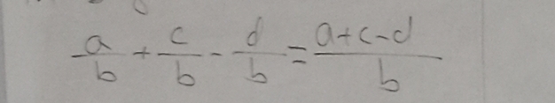 - a/b + c/b - d/b = (a+c-d)/b 