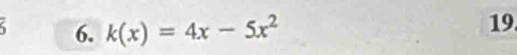 k(x)=4x-5x^2
19