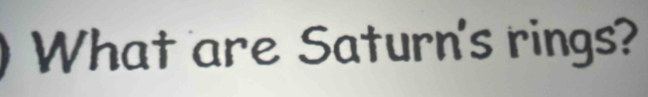 What are Saturn's rings?