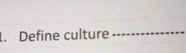 Define culture 
_