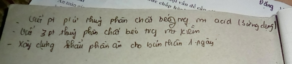 chin 
Dǎng 
(aēi pt plù Huà phān chaǐ bēggmg m acid (3ièng cing) 
(ce 3 pt thuy phan chai beò try mo kiein 
-Xag cluing Rhai phān an cho bàn thán A·ngāg