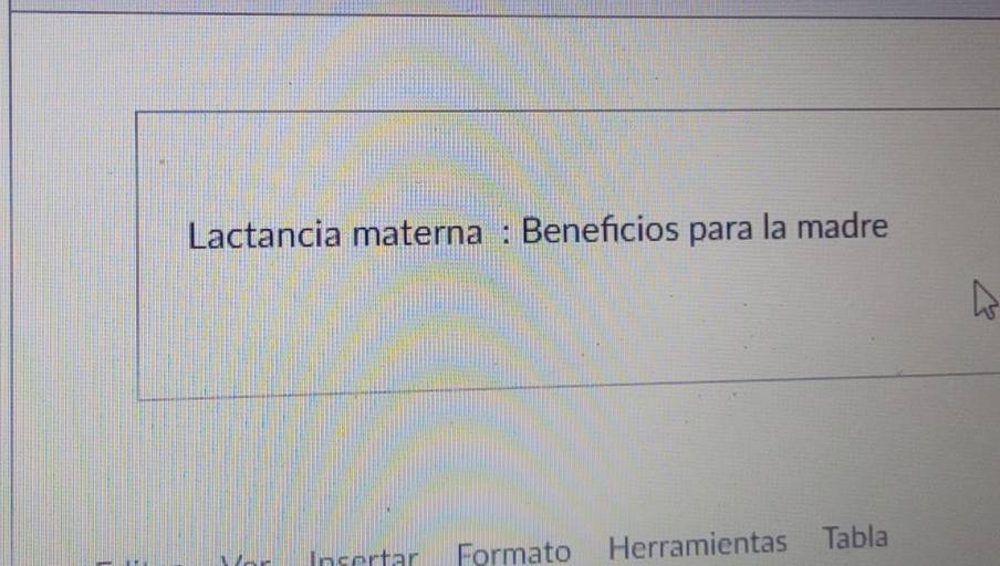 Lactancia materna : Benefcios para la madre 
Insertar Formato Herramientas Tabla