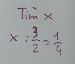 beginarrayr Timx * : 3/2 = 1/4 endarray