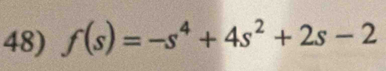 f(s)=-s^4+4s^2+2s-2