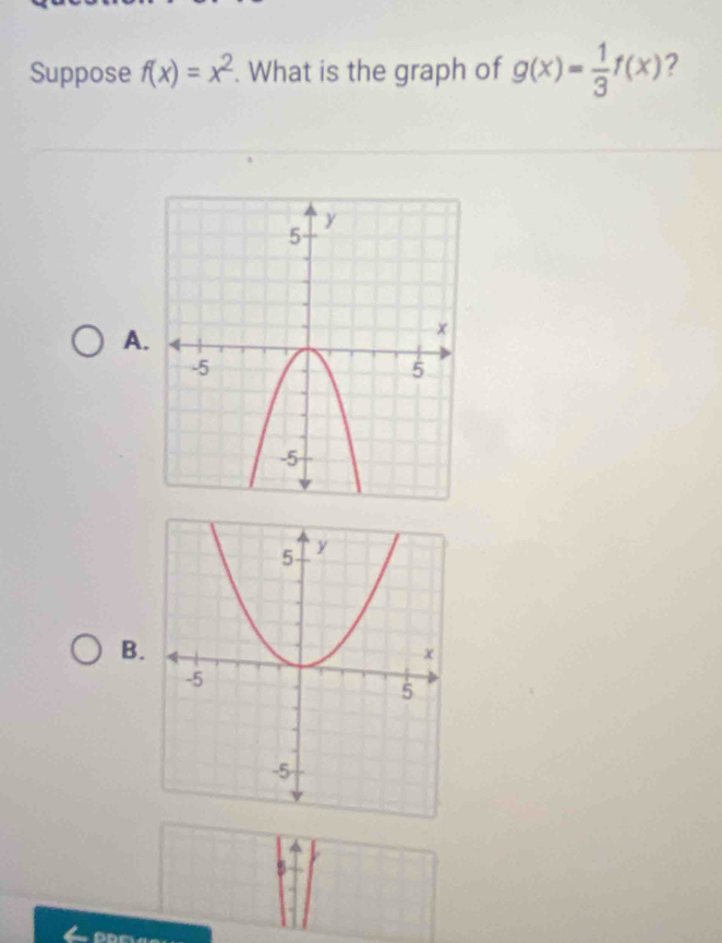 Suppose f(x)=x^2. What is the graph of g(x)= 1/3 f(x) 2
A.
B.
5