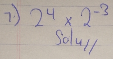 2^4* 2^(-3)
solull