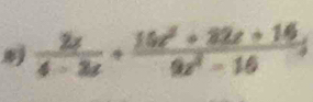  2x/4-3x + (16x^2+32x+16)/9x^2-16 