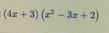 (4x+3)(x^2-3x+2)