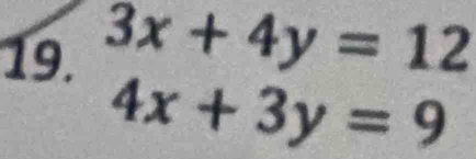 3x+4y=12
4x+3y=9