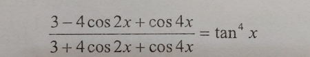  (3-4cos 2x+cos 4x)/3+4cos 2x+cos 4x =tan^4x