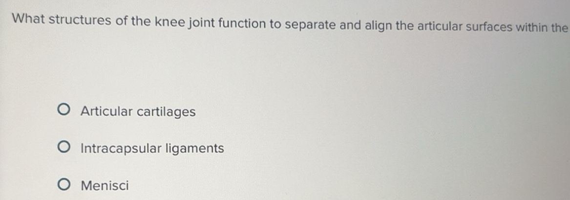 Solved: What structures of the knee joint function to separate and ...
