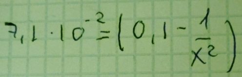 7,1· 10^(-2)=(0,1- 1/x^2 )