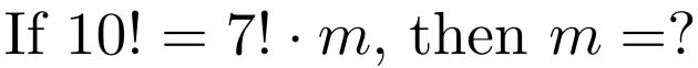 If 10!=7!· m , then m= 7