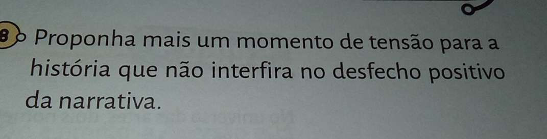 8 6 Proponha mais um momento de tensão para a 
história que não interfira no desfecho positivo 
da narrativa.