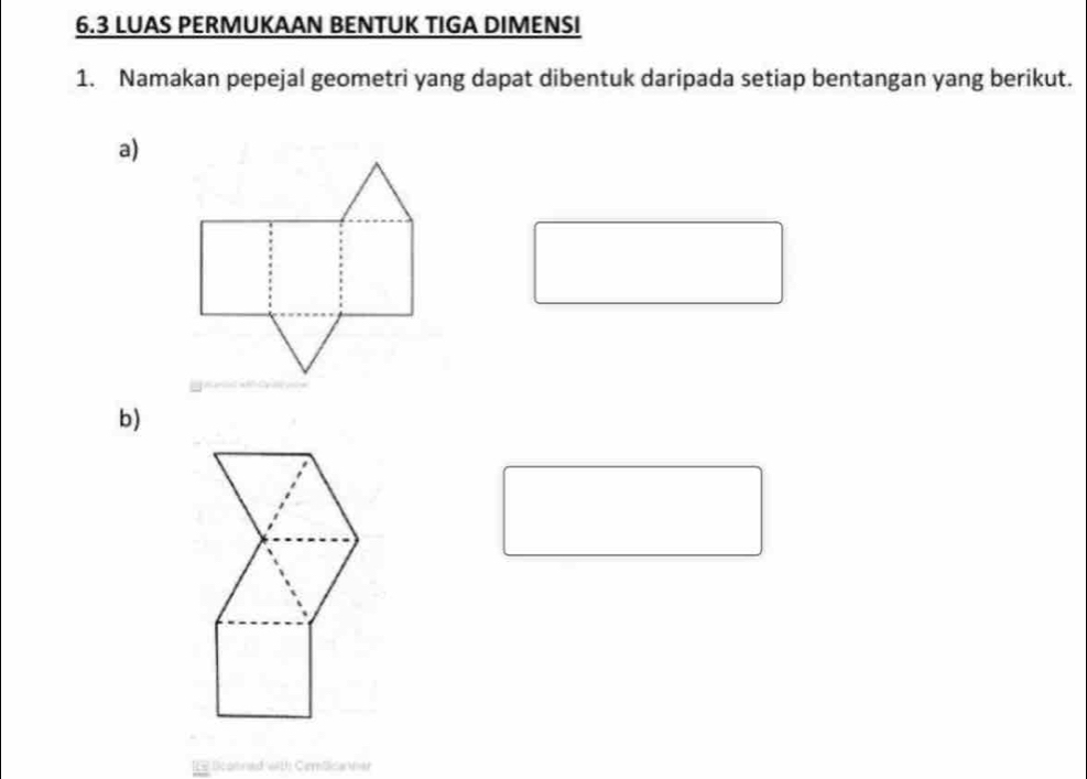 6.3 LUAS PERMUKAAN BENTUK TIGA DIMENSI 
1. Namakan pepejal geometri yang dapat dibentuk daripada setiap bentangan yang berikut. 
a) 
b) 
L lcotrad wU) Cerlica er