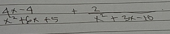 beginarrayr 4x-4 x^2+6x+5endarray + 2/x^2+3x-10 