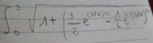 ∈t _0^(3sqrt(1+(frac 3)2)e^((3)x)- 1/6 e^((2x)^2)