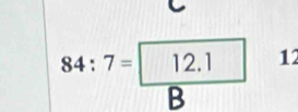 84:7=12.1 12
B