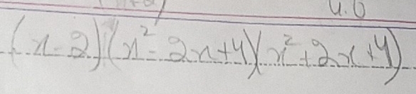 0
(x-2)(x^2=2x+4)(x^2+2x+4)