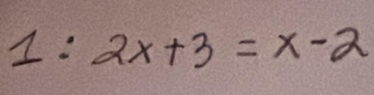 1:2x+3=x-2