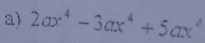 2ax^4-3ax^4+5ax