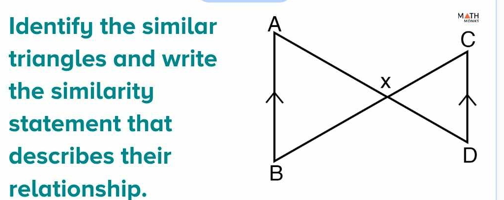 Identify the similar 
triangles and write 
the similarity 
statement that 
describes their 
relationship.