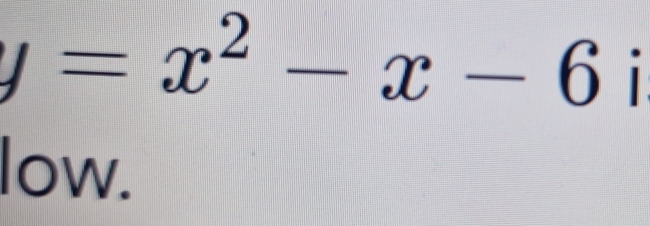 y=x^2-x-6i
low.