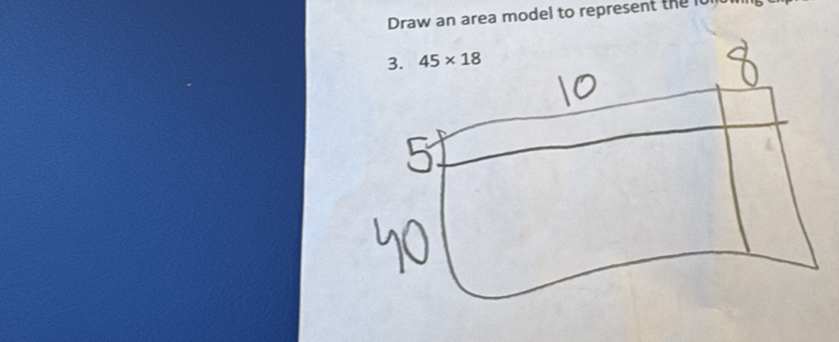 Draw an area model to represent the lu1 
3. 45* 18