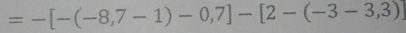 =-[-(-8,7-1)-0,7]-[2-(-3-3,3)