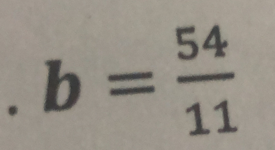 b= 54/11 