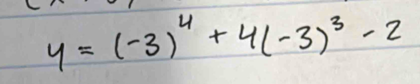 y=(-3)^4+4(-3)^3-2