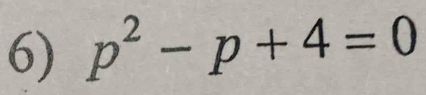 p^2-p+4=0