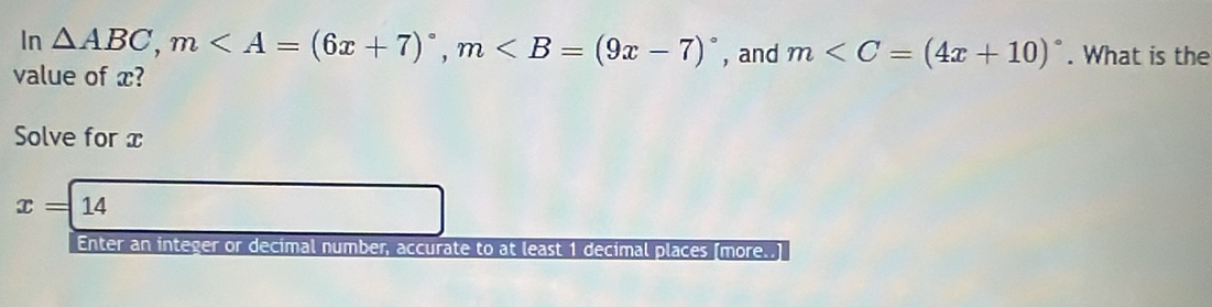 In △ ABC, m, m , and m . What is the 
value of x? 
Solve for x
x=14
Enter an integer or decimal number, accurate to at least 1 decimal places [more..]