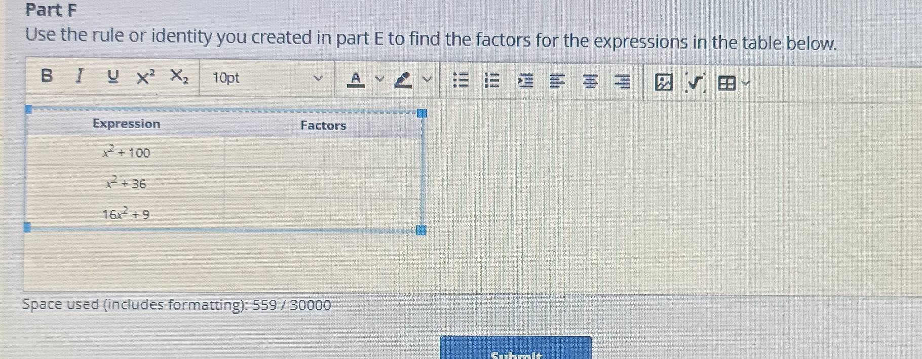 Use the rule or identity you created in part E to find the factors for the expressions in the table below.
B I u x^2x_2 10pt
Space used (includes formatting): 559 / 30000