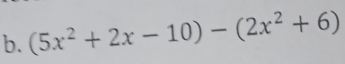 (5x^2+2x-10)-(2x^2+6)