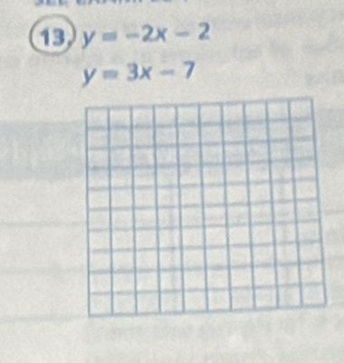 13 y=-2x-2
y=3x-7