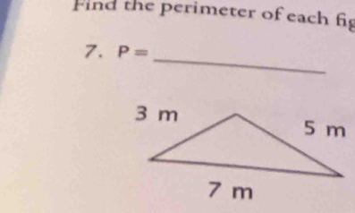 Find the perimeter of each fig 
_ 
7. P=