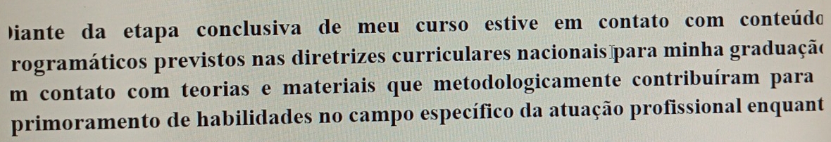 Diante da etapa conclusiva de meu curso estive em contato com conteúdo 
rogramáticos previstos nas diretrizes curriculares nacionais para minha graduação 
m contato com teorias e materiais que metodologicamente contribuíram para 
primoramento de habilidades no campo específico da atuação profissional enquant