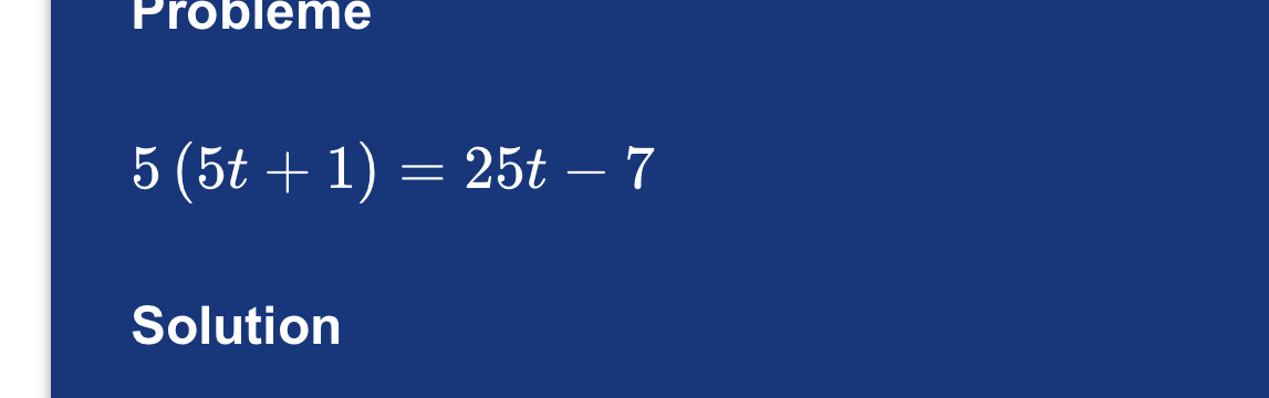 Probleme
5(5t+1)=25t-7
Solution