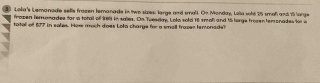 Solved: Lola's Lemonade sells frozen lemonade in two sizes: large and ...