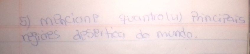 ⑤ mencione quanto(u) Principais 
regioes deserficc do mundo.