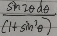  sin 2θ dθ /(1+sin^3θ ) 