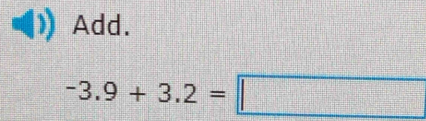 Add.
-3.9+3.2=□